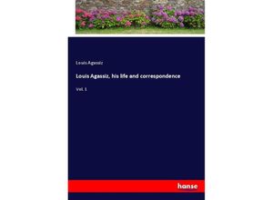 9783337651305 - Louis Agassiz his life and correspondence - Louis Agassiz Kartoniert (TB)