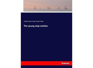 9783337651336 - The young step-mother - Charlotte Mary Yonge Marian Huxley Kartoniert (TB)