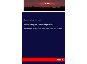 9783337653132 - Lubricating oils fats and greases  - George Henry Hurst Henry Leask Kartoniert (TB)