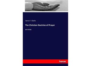 9783337655808 - The Christian Doctrine of Prayer - James F Clarke Kartoniert (TB)