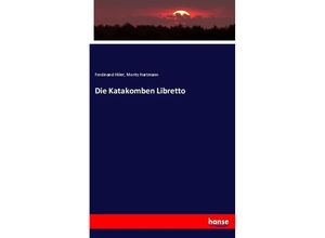 9783337656812 - Die Katakomben Libretto - Ferdinand Hiller Moritz Hartmann Kartoniert (TB)