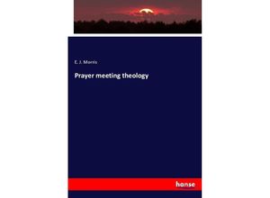 9783337657444 - Prayer meeting theology - E J Morris Kartoniert (TB)