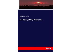 9783337671419 - The History of King Philips War - Benjamin Church Kartoniert (TB)