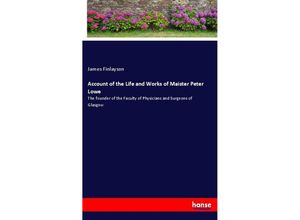 9783337671488 - Account of the Life and Works of Maister Peter Lowe - James Finlayson Kartoniert (TB)