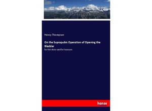 9783337673604 - On the Suprapubic Operation of Opening the Bladder - Henry Thompson Kartoniert (TB)