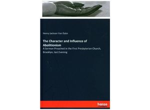 9783337676926 - The Character and Influence of Abolitionism - Henry Jackson Van Dyke Kartoniert (TB)