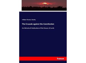 9783337679101 - The Crusade against the Constitution - William Thomas Charley Kartoniert (TB)