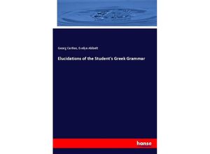 9783337679354 - Elucidations of the Students Greek Grammar - Georg Curtius Evelyn Abbott Kartoniert (TB)