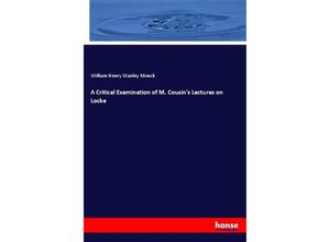 9783337679613 - A Critical Examination of M Cousins Lectures on Locke - William Henry Stanley Monck Kartoniert (TB)