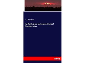 9783337684143 - Five hundred past and present citizens of Worcester Mass - G R Peckham Kartoniert (TB) 9783337684143 - Five hundred past and present citizens of Worcester Mass - G R Peckham Kartoniert (TB)