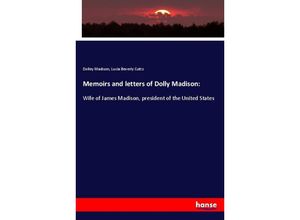 9783337694524 - Memoirs and letters of Dolly Madison - Dolley Madison Lucia Beverly Cutts Kartoniert (TB)