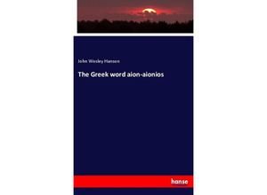 9783337694791 - The Greek word aion-aionios - John Wesley Hanson Kartoniert (TB)