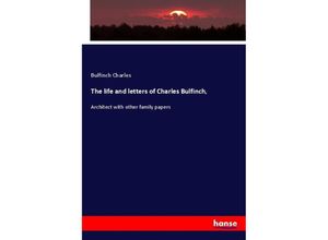 9783337695569 - The life and letters of Charles Bulfinch - Bulfinch Charles Kartoniert (TB)