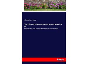 9783337699079 - The Life and Labors of Francis Asbury Mood D D - Claude Carr Cody Kartoniert (TB)