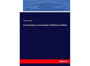 9783337699840 - A Commentary on the Gospels of Matthew and Mark - Wilhelm Nast Kartoniert (TB)