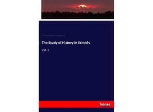 9783337700355 - The Study of History in Schools - Herbert Baxter Adams Andrew Cunningham McLaughlin Albert Bushnell Hart Charles Homer Haskins Lucy Maynard Salmon George Levi Fox Henry Morse Stephens Kartoniert (TB)