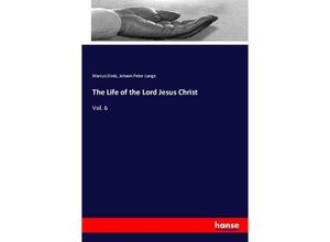 9783337701093 - The Life of the Lord Jesus Christ - Marcus Dods Johann Peter Lange Kartoniert (TB)