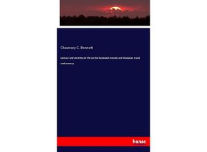 9783337706340 - Lecture and sketches of life on the Sandwich Islands and Hawaiian travel and scenery - Chauncey C Bennett Kartoniert (TB)