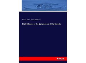 9783337709761 - The Evidences of the Genuineness of the Gospels - Andrews Norton Charles Eliot Norton Kartoniert (TB)