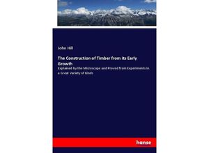 9783337710040 - The Construction of Timber from its Early Growth - John Hill Kartoniert (TB)