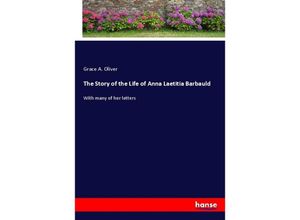 9783337710293 - The Story of the Life of Anna Laetitia Barbauld - Grace A Oliver Kartoniert (TB)