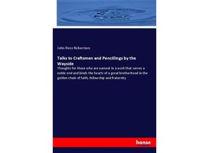 9783337710569 - Talks to Craftsmen and Pencillings by the Wayside - John Ross Robertson Kartoniert (TB)