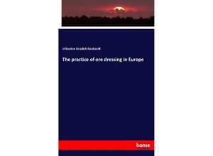 9783337711535 - The practice of ore dressing in Europe - Wheaton Bradish Kunhardt Kartoniert (TB)