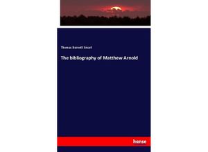 9783337717315 - The bibliography of Matthew Arnold - Thomas Burnett Smart Kartoniert (TB)