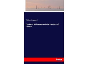 9783337719838 - The Early Bibliography of the Province of Ontario - William Kingsford Kartoniert (TB)