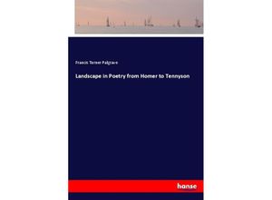 9783337720254 - Landscape in Poetry from Homer to Tennyson - Francis Turner Palgrave Kartoniert (TB) 9783337720254 - Landscape in Poetry from Homer to Tennyson - Francis Turner Palgrave Kartoniert (TB)