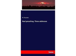 9783337733513 - Real preaching Three addresses - N Boyton Kartoniert (TB)