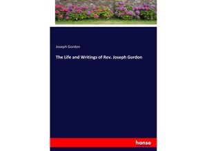 9783337733964 - The Life and Writings of Rev Joseph Gordon - Joseph Gordon Kartoniert (TB)