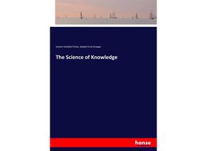 9783337734855 - The Science of Knowledge - Johann Gottlieb Fichte Adolph Ernst Kroeger Kartoniert (TB)