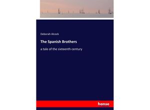 9783337734961 - The Spanish Brothers - Deborah Alcock Kartoniert (TB)