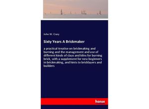 9783337743635 - Sixty Years A Brickmaker - John W Crary Kartoniert (TB)