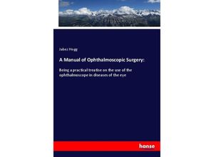 9783337745387 - A Manual of Ophthalmoscopic Surgery - Jabez Hogg Kartoniert (TB)