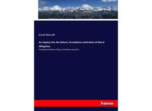 9783337753160 - An Inquiry into the Nature Foundation and Extent of Moral Obligation - David Metcalf Kartoniert (TB)