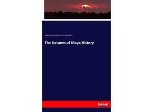 9783337753849 - The Katunes of Maya History - Philipp Johann Josef Valentini Juan Pío Pérez Stephen Salisbury Kartoniert (TB)