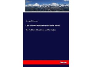 9783337760625 - Can the Old Faith Live with the New? - George Matheson Kartoniert (TB)