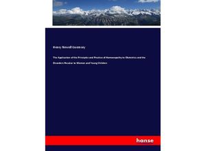 9783337761332 - The Application of the Principles and Practice of Homoeopathy to Obstetrics and the Disorders Peculiar to Women and Young Children - Henry Newell Guernsey Kartoniert (TB)