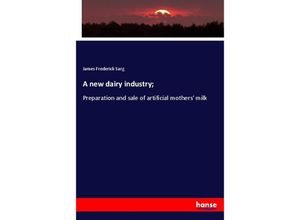 9783337769529 - A new dairy industry  - James Frederick Sarg Kartoniert (TB)