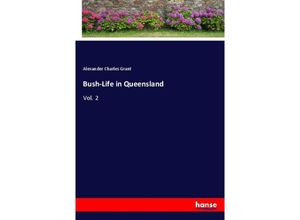 9783337770099 - Bush-Life in Queensland - Alexander Charles Grant Kartoniert (TB)