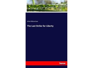 9783337772130 - The Last Strike for Liberty - John Robertson Kartoniert (TB)