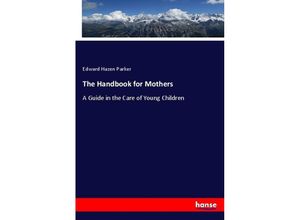 9783337772253 - The Handbook for Mothers - Edward Hazen Parker Kartoniert (TB)