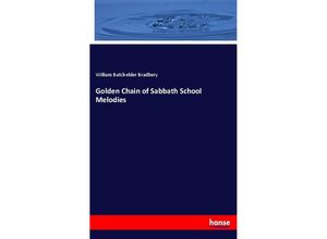 9783337772642 - Golden Chain of Sabbath School Melodies - William Batchelder Bradbury Kartoniert (TB)