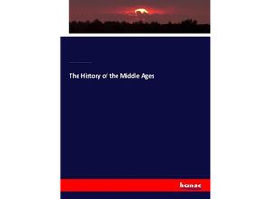 9783337773083 - The History of the Middle Ages - George Burton Adams Victor Duruy Emily Henrietta Whitney Margaret Dwight Whitney Kartoniert (TB)