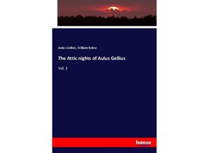 9783337773557 - The Attic nights of Aulus Gellius - Aulus Gellius William Beloe Kartoniert (TB) 9783337773557 - The Attic nights of Aulus Gellius - Aulus Gellius William Beloe Kartoniert (TB)