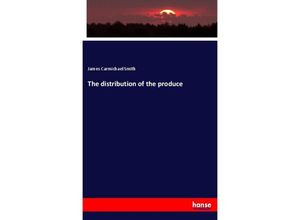 9783337773595 - The distribution of the produce - James Carmichael Smith Kartoniert (TB)