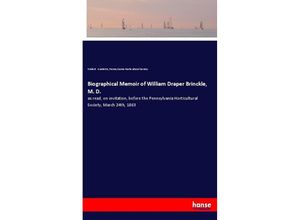 9783337774295 - Biographical Memoir of William Draper Brinckle M D - Emile B Gardette Pennsylvania Horticultural Society Kartoniert (TB)