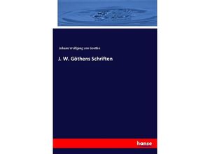 9783337776862 - J W Göthens Schriften - Johann Wolfgang von Goethe Kartoniert (TB)